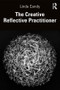 The Creative Reflective Practitioner (Research Through Making and Practice) - 9781138632769 by Linda Candy, 9781138632769