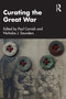 Curating the Great War by Paul Cornish, Nicholas J. Saunders, 9781032202693