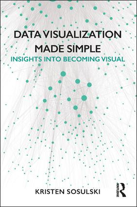 Data Visualization Made Simple (Insights into Becoming Visual) - 9781138503915 by Kristen Sosulski, 9781138503915