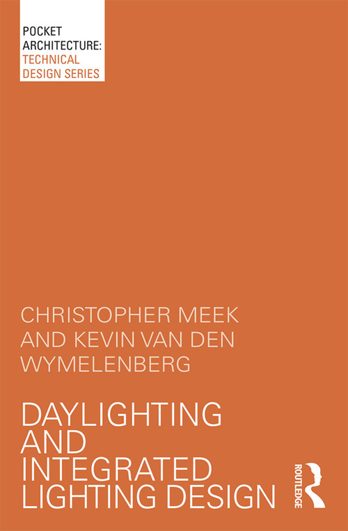 Daylighting and Integrated Lighting Design - 9780415725262 by Christopher Meek, Kevin Van Den Wymelenberg, 9780415725262
