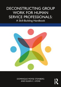 Deconstructing Group Work for Human Service Professionals (A Skill-Building Handbook) by Dominique Moyse Steinberg, Eileen C. Lyons, 9780367431280