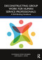 Deconstructing Group Work for Human Service Professionals (A Skill-Building Handbook) by Dominique Moyse Steinberg, Eileen C. Lyons, 9780367431280