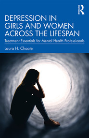 Depression in Girls and Women Across the Lifespan (Treatment Essentials for Mental Health Professionals) - 9781138291782 by Laura H. Choate, 9781138291782