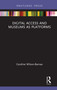 Digital Access and Museums as Platforms - 9780367279141 by Caroline Wilson-Barnao, 9780367279141