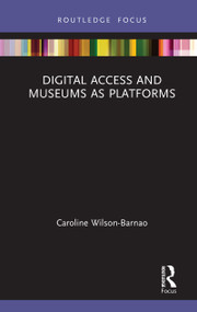 Digital Access and Museums as Platforms - 9780367279141 by Caroline Wilson-Barnao, 9780367279141