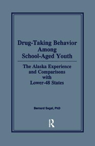 Drug-Taking Behavior Among School-Aged Youth (The Alaska Experience and Comparisons With Lower-48 States) - 9781138873117 by Bernard Segal, 9781138873117