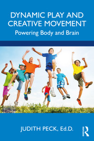 Dynamic Play and Creative Movement (Powering Body and Brain) by Judith Peck, 9781032184944