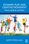 Dynamic Play and Creative Movement (Powering Body and Brain) by Judith Peck, 9781032184944