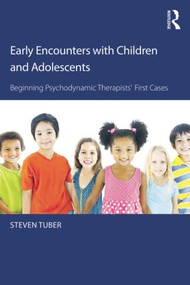 Early Encounters with Children and Adolescents (Beginning Psychodynamic Therapists' First Cases) - 9781138815926 by Steven Tuber, 9781138815926
