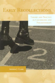 Early Recollections (Theory and Practice in Counseling and Psychotherapy) - 9781583913710 by Arthur Clark, 9781583913710