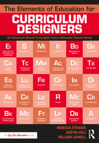 The Elements of Education for Curriculum Designers (50 Research-Based Principles Every Educator Should Know) by Rebecca Strauss, Austin Volz, William Lidwell, 9780367336943