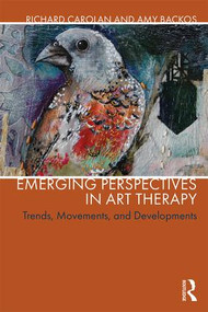 Emerging Perspectives in Art Therapy (Trends, Movements, and Developments) - 9781138652354 by Richard Carolan, Amy Backos, 9781138652354