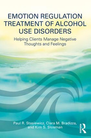 Emotion Regulation Treatment of Alcohol Use Disorders (Helping Clients Manage Negative Thoughts and Feelings) - 9781138215863 by Paul R. Stasiewicz, Clara M. Bradizza, Kim S. Slosman, 9781138215863