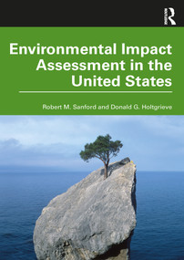 Environmental Impact Assessment in the United States by Robert M. Sanford, Donald G. Holtgrieve, 9780367467326