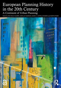 European Planning History in the 20th Century (A Continent of Urban Planning) by Max Welch Guerra, Abdellah Abarkan, María A. Castrillo Romón, Martin Pekár, 9781032222271
