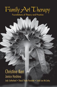 Family Art Therapy (Foundations of Theory and Practice) - 9781138969544 by Christine Kerr, Janice Hoshino, Judy Sutherland, Sharyl Thode Parashak, Linda Lea McCarley, 9781138969544