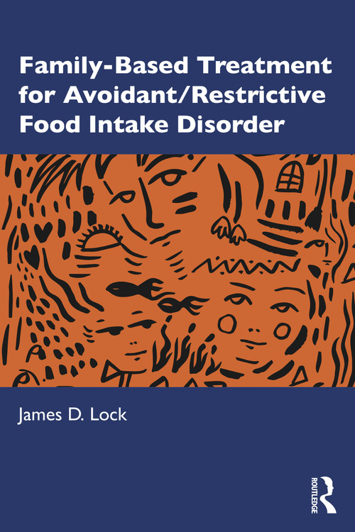 Family-Based Treatment for Avoidant/Restrictive Food Intake Disorder by James D. Lock, 9780367486396