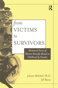 From Victim To Survivor (Women Survivors Of Female Perpetrators) - 9781560325703 by Juliann Whetsell Mitchell, Jill Morse, 9781560325703