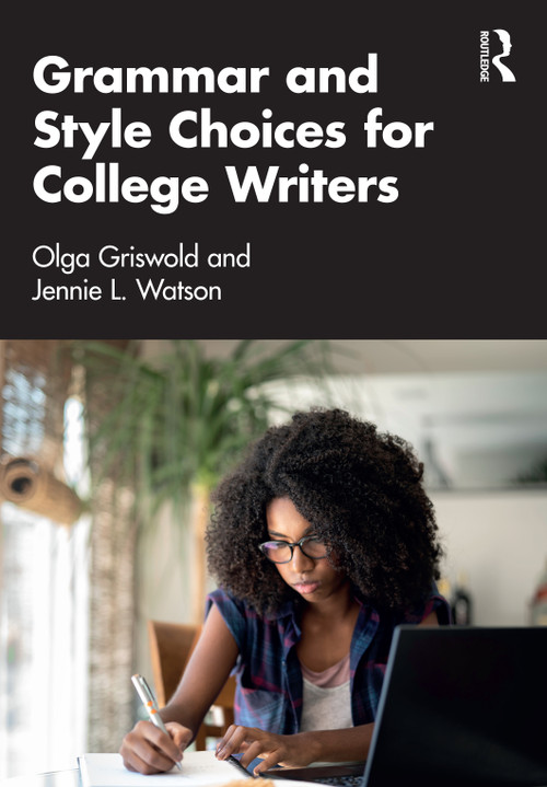 Grammar and Style Choices for College Writers by Olga Griswold, Jennie Watson, 9780367740689