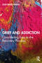 Grief and Addiction (Considering Loss in the Recovery Process) - 9781138587458 by Julie Bates-Maves, 9781138587458