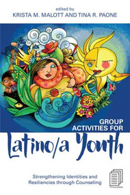 Group Activities for Latino/a Youth (Strengthening Identities and Resiliencies through Counseling) - 9781138806795 by Krista M. Malott, Tina R. Paone, 9781138806795