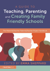 A Guide to Teaching, Parenting and Creating Family Friendly Schools (The MaternityTeacher PaternityTeacher Project Handbook) - 9781032043616 by Emma Sheppard, 9781032043616