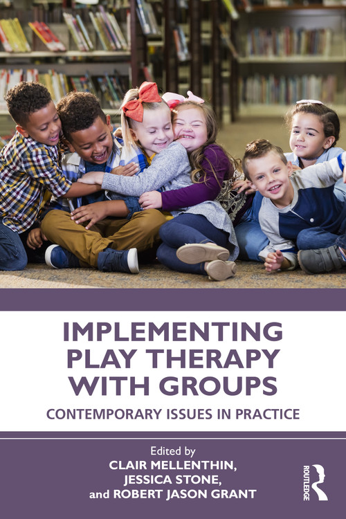 Implementing Play Therapy with Groups (Contemporary Issues in Practice) by Clair Mellenthin, Jessica Stone, Robert Jason Grant, 9780367556563
