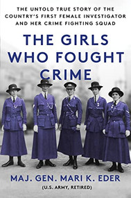 The Girls Who Fought Crime (The Untold True Story of the Country's First Female Investigator and Her Crime Fighting Squad) - 9781728283371 by Maj. Gen. Mari K. Eder, 9781728283371