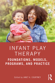 Infant Play Therapy (Foundations, Models, Programs, and Practice) - 9781138613300 by Janet A. Courtney, 9781138613300