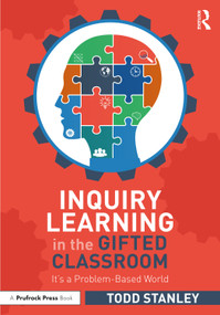 Inquiry Learning in the Gifted Classroom (It's a Problem-Based World) by Todd Stanley, 9781032299013