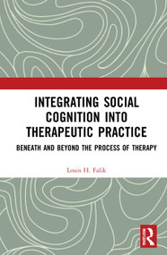 Integrating Social Cognition into Therapeutic Practice (Beneath and Beyond the Process of Therapy) - 9780367681623 by Louis H. Falik, 9780367681623