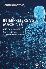 Interpreters vs Machines (Can Interpreters Survive in an AI-Dominated World?) - 9781138586437 by Jonathan Downie, 9781138586437