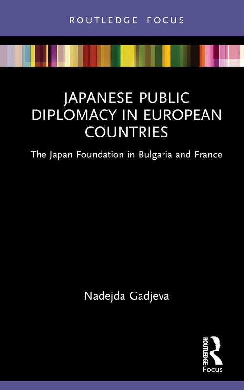 Japanese Public Diplomacy in European Countries (The Japan Foundation in Bulgaria and France) - 9781032193533 by Nadejda Gadjeva, 9781032193533