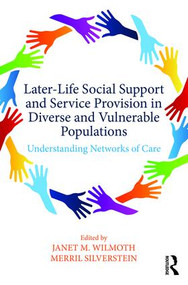 Later-Life Social Support and Service Provision in Diverse and Vulnerable Populations (Understanding Networks of Care) by Janet M. Wilmoth, Merril D. Silverstein, 9780415788311