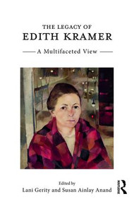The Legacy of Edith Kramer (A Multifaceted View) - 9781138681248 by Lani Gerity, Susan Ainlay Anand, 9781138681248