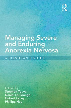 Managing Severe and Enduring Anorexia Nervosa (A Clinician's Guide) by Stephen Touyz, Daniel Le Grange, Hubert Lacey, Phillipa Hay, 9781138777903