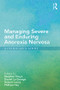 Managing Severe and Enduring Anorexia Nervosa (A Clinician's Guide) by Stephen Touyz, Daniel Le Grange, Hubert Lacey, Phillipa Hay, 9781138777903