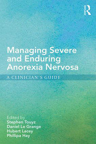 Managing Severe and Enduring Anorexia Nervosa (A Clinician's Guide) by Stephen Touyz, Daniel Le Grange, Hubert Lacey, Phillipa Hay, 9781138777903