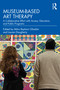 Museum-based Art Therapy (A Collaborative Effort with Access, Education, and Public Programs) - 9780367856533 by Mitra Reyhani Ghadim, Lauren Daugherty, 9780367856533