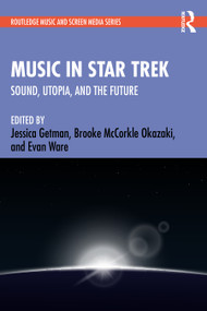 Music in Star Trek (Sound, Utopia, and the Future) - 9781138615250 by Jessica Getman, Brooke McCorkle Okazaki, Evan Ware, 9781138615250