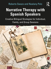 Narrative Therapy with Spanish Speakers (Creative Bilingual Strategies for Individual, Family, and Group Sessions) - 9780367699499 by Roberto Swazo, Noelany Pelc, 9780367699499