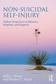Non-Suicidal Self-Injury (Wellness Perspectives on Behaviors, Symptoms, and Diagnosis) - 9781138780361 by Kelly L. Wester, Heather C. Trepal, 9781138780361