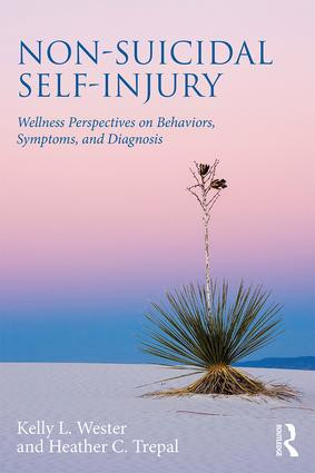 Non-Suicidal Self-Injury (Wellness Perspectives on Behaviors, Symptoms, and Diagnosis) - 9781138780361 by Kelly L. Wester, Heather C. Trepal, 9781138780361