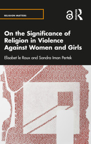 On the Significance of Religion in Violence Against Women and Girls by Elisabet le Roux, Sandra Iman Pertek, 9780367769499