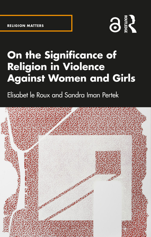 On the Significance of Religion in Violence Against Women and Girls by Elisabet le Roux, Sandra Iman Pertek, 9780367769499