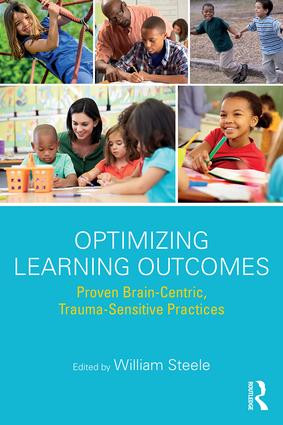 Optimizing Learning Outcomes (Proven Brain-Centric, Trauma-Sensitive Practices) - 9781138677623 by William Steele, 9781138677623