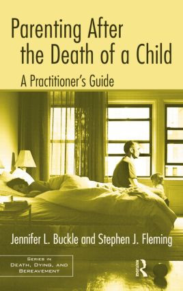 Parenting After the Death of a Child (A Practitioner's Guide) by Jennifer L. Buckle, Stephen J. Fleming, 9781138884410