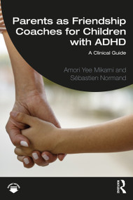 Parents as Friendship Coaches for Children with ADHD (A Clinical Guide) - 9781032118284 by Amori Yee Mikami, Sébastien Normand, 9781032118284