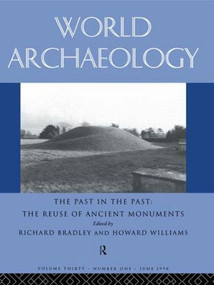 The Past in the Past: the Re-use of Ancient Monuments (World Archaeology 30:1) by Richard Bradley, 9780415198080