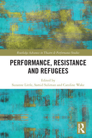 Performance, Resistance and Refugees - 9780367696696 by Suzanne Little, Samid Suliman, Caroline Wake, 9780367696696